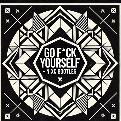 Go F*ck Yourself - Two Feet (nixc Bootleg)