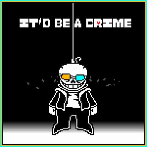 IT'D BE A CRIME (Cooked Up V2)