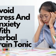 Avoid Stress And Anxiety With Herbal Brain Tonic
