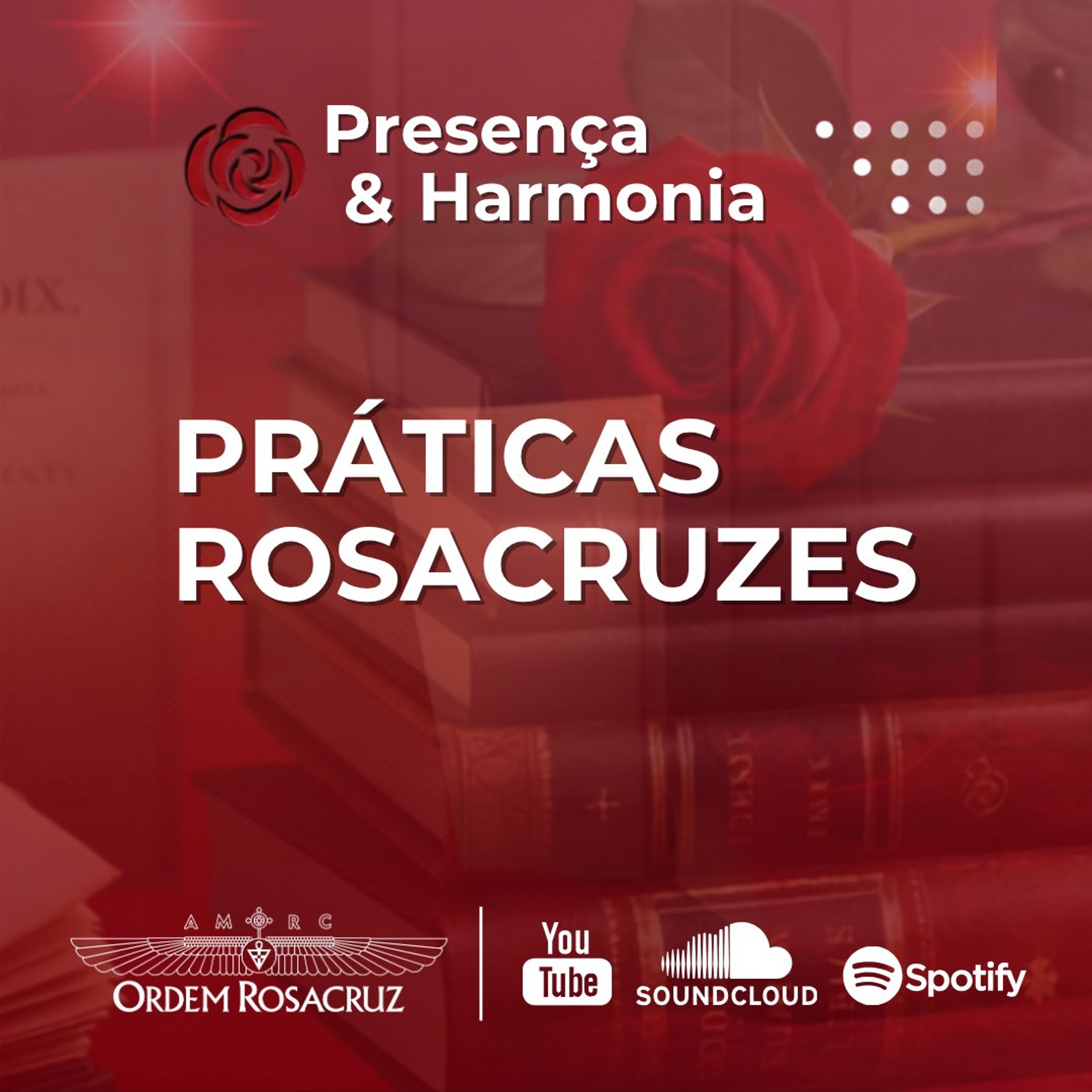 Práticas Rosacruzes - Programa Presença e Harmonia