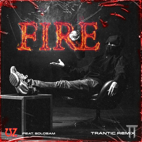 UZ - Fire (TRANTIC Remix)
