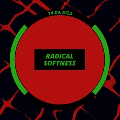 Radical Softness - Sep 14 2023 - Stream