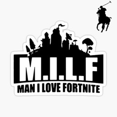 M.I.L.F (MAN I LOVE FORTNITE)