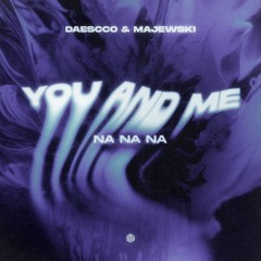 Daescco & Majewski - You And Me (Na Na Na)