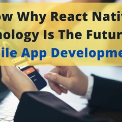 Know Why React Native Technology Is The Future Of Mobile App Development