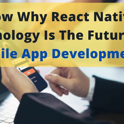 Know Why React Native Technology Is The Future Of Mobile App Development