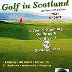 Get EBOOK 📝 Golf in Scotland: A Travel-Planning Guide with Profiles of 74 Great Cour