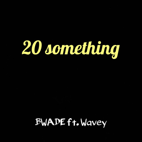 20 Something BWADE ft. Wavey