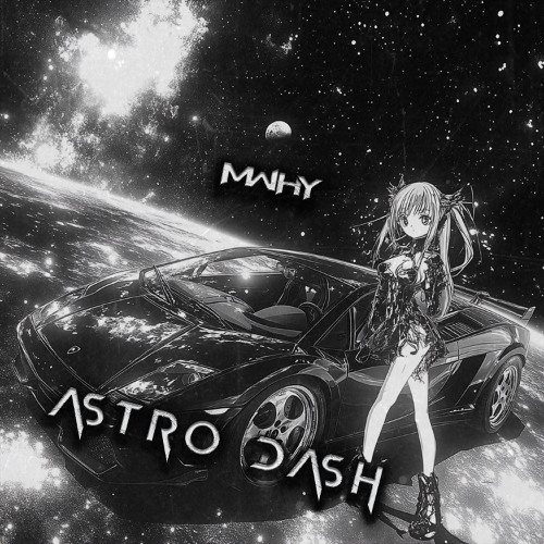 MWHY - ASTRO DASH [FREE DOWNLOAD]