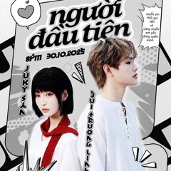 Người Đầu Tiên - Juky San ft. Bùi Trường Linh
