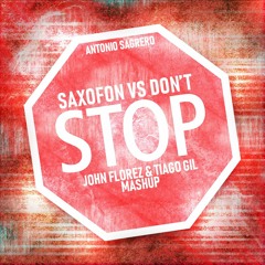 SAXOFON VS DONT STOP - (TIAGO GIL & JOHN FLOREZ MASHUP) FREE DOWNLOAD