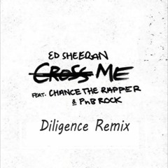 Ed Sheeran - Cross Me - Feat. Chance The Rapper & PnB Rock (Diligence Remix)