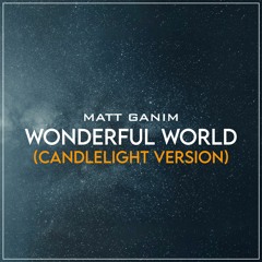 Wonderful World (Candlelight Version) - Matt Ganim