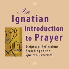 [FREE] PDF 💑 An Ignatian Introduction to Prayer: Scriptural Reflections According to
