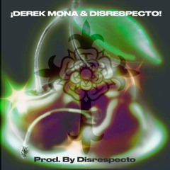 ¡Derek Mona & Disrespecto! [Prod. By Disrespecto]