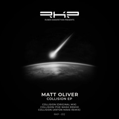 PREMIERE: Matt Oliver - Collision (Anton Make Remix) [RKP]