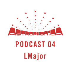 Astrophonica Podcast 04 - LMajor