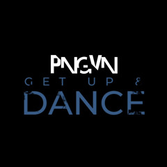 PNGVN - Get Up & Dance
