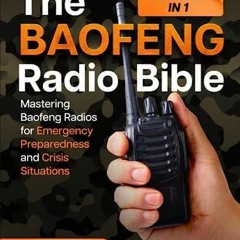 The Baofeng Radio Bible: [3 IN 1] Mastering Baofeng Radios for Emergency Prepare