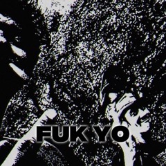 FUK YO