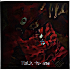 TaLk to me