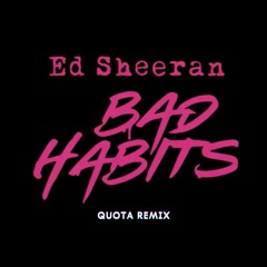Ed Sheeran - Bad Habits (Quota Remix)