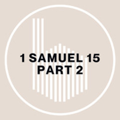(3-9-25) 1 Samuel 15 -- Part 2