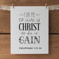 515 To Live Is Christ (Philippians 1:19-26) Sermon
