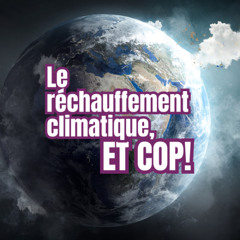 Le réchauffement climatique, et Cop!