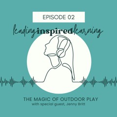 Ep: 02 - The Magic of Outdoor Play with Jenny Britt
