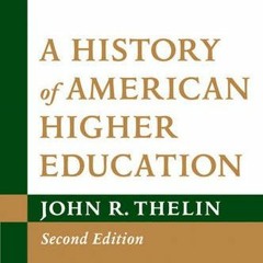 Read EPUB KINDLE PDF EBOOK A History of American Higher Education, 2nd Edition by  John R. Thelin �