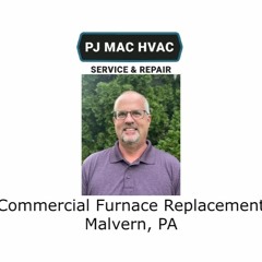 Commercial Furnace Replacement Malvern, PA