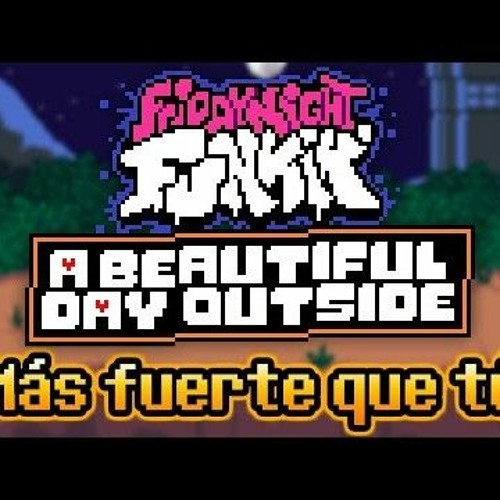 Más fuerte que tú  FNF A beautiful day outside OST