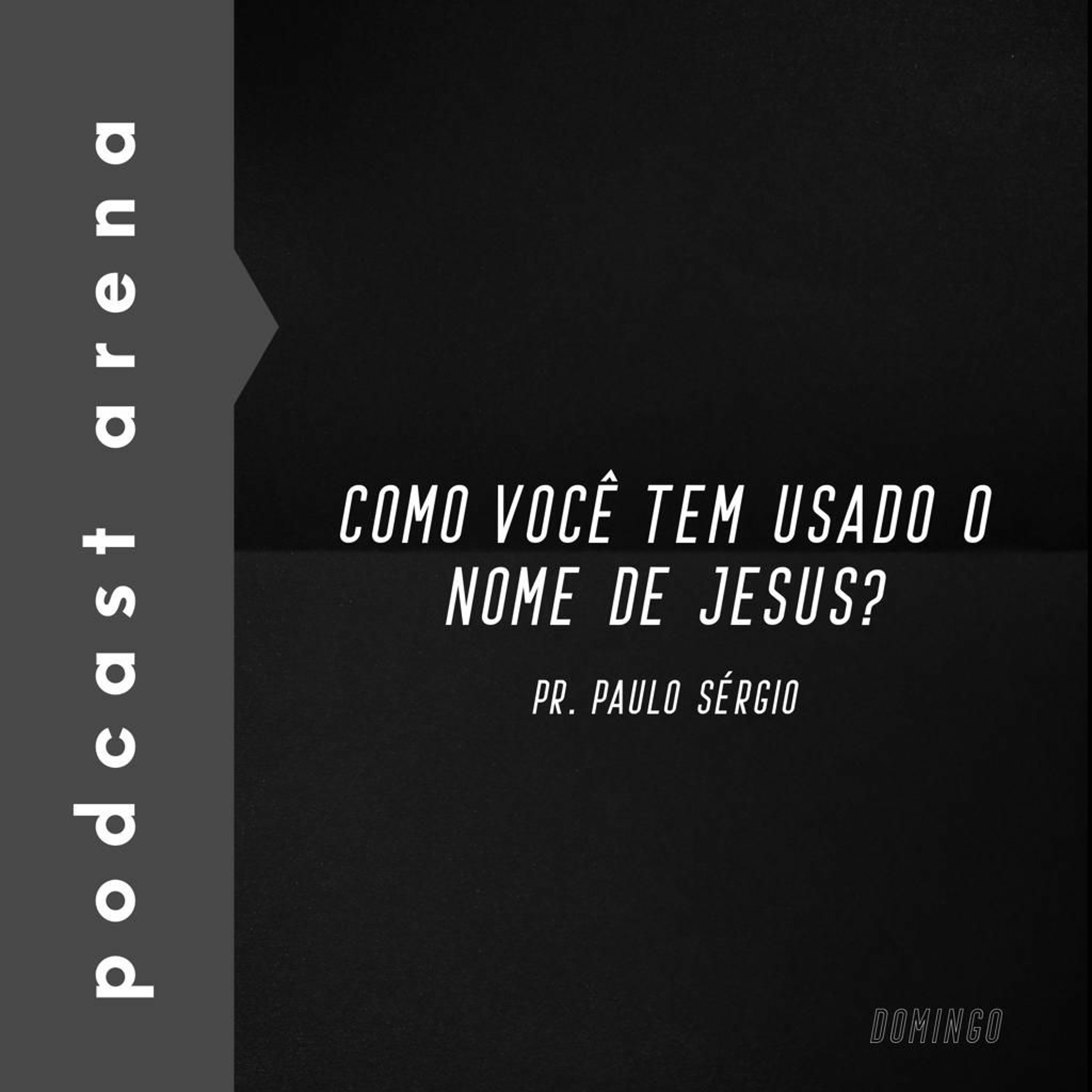 Como Você Tem Usado o Nome de Jesus? Pr. Paulo Sérgio episode artwork