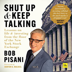 GET EPUB 📒 Shut Up and Keep Talking: Lessons on Life and Investing from the Floor of