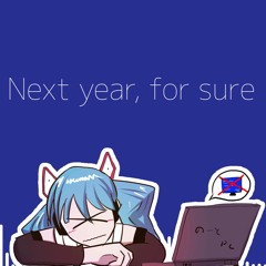 Next Year For Sure(feat. Hatsune Miku)