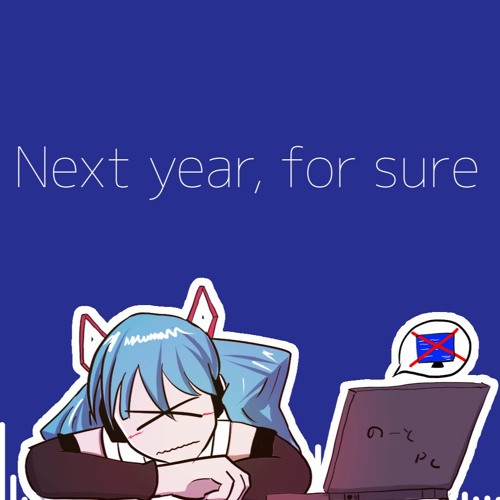 Next Year For Sure(feat. Hatsune Miku)