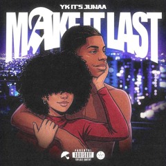 Yk It's Junaa - MAKE IT LAST