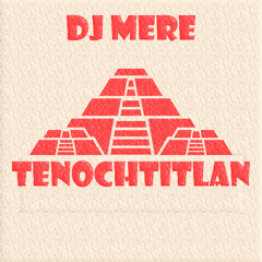 Dj Mere - Tenochtitlan