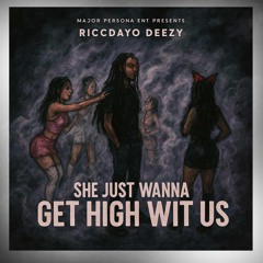 She Just Wanna Get High Wit Us