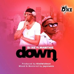 DJ IKE X MAWTHIE - DOWN