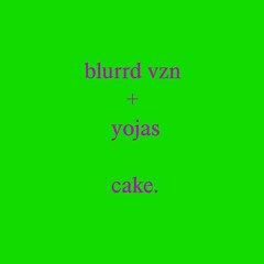 blurrd vzn + yojas. - cake.
