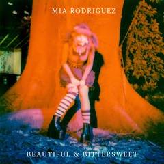 BEAUTIFUL & BITTERSWEET - Mia Rodriguez
