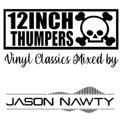 12 Inch Thumpers - Studio Vinyl classics mix - by Jason Nawty