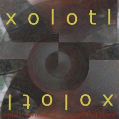 Xolotl - sounds by Wivresse, words by me