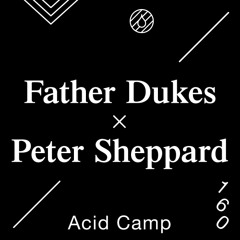 Acid Camp Vol. 160 — Father Dukes x Peter Sheppard