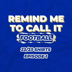 Remind Me To Call It Football - Ep 1 Shirt Ratings
