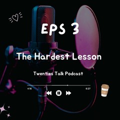 Episode 3 | The Hardest Lesson in your Twenties
