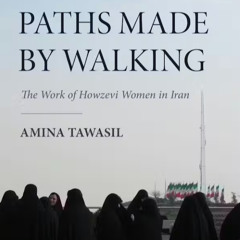 Paths Made by Walking: The Work of Howzevi Women in Iran