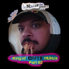 leMawlUHsque- King Of CMYK MUHzik Part 02